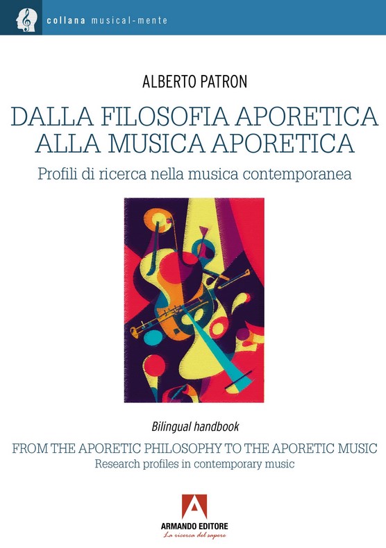 A.Patron, Dalla Filosofia Aporetica alla Musica Aporetica, 2025, Roma, Armando Editore